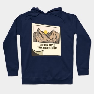 One Day We'll Talk About Today - Mountain Edition Hoodie